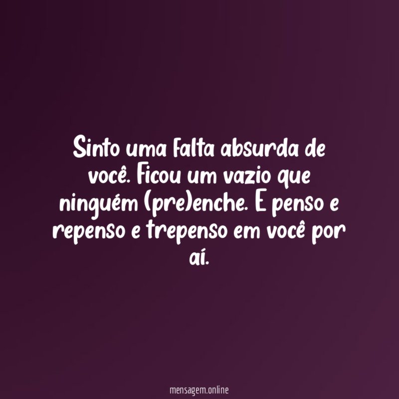 Sinto uma falta absurda de você