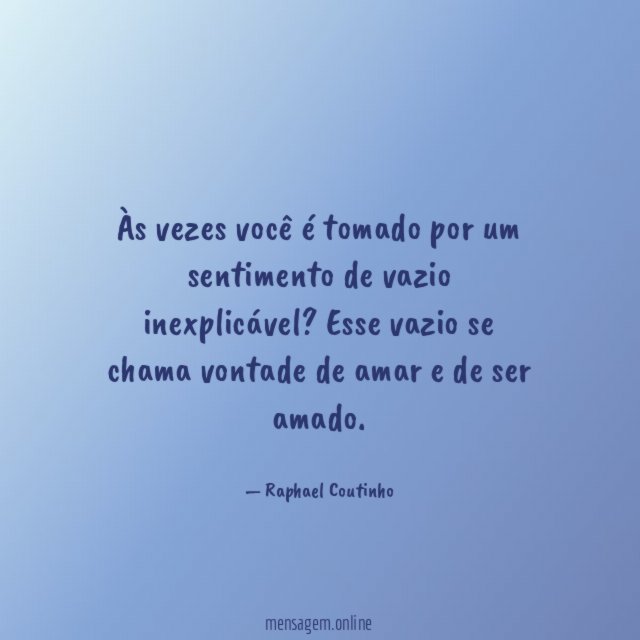 Às vezes você é tomado por um sentimento de vazio inexplicável