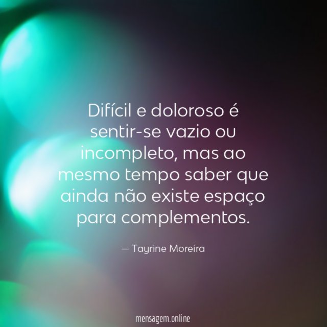 Difícil e doloroso é sentir-se vazio ou incompleto