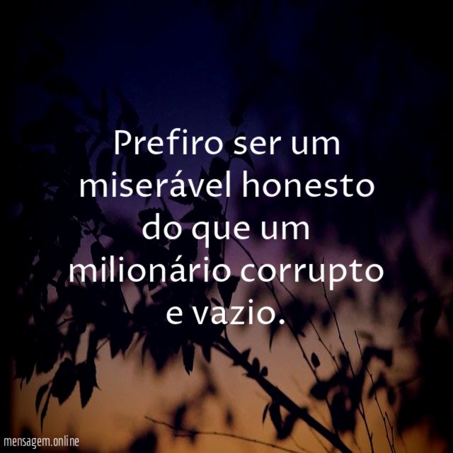 Prefiro ser um miserável honesto do que um