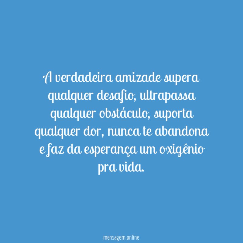 A verdadeira amizade supera qualquer desafio