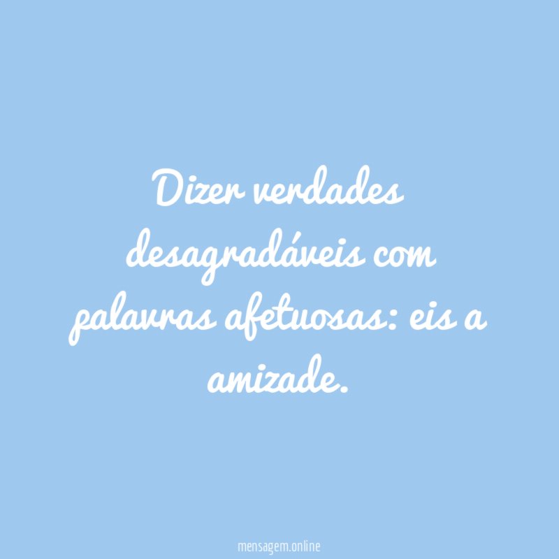 Dizer verdades desagradáveis com palavras afetuosas