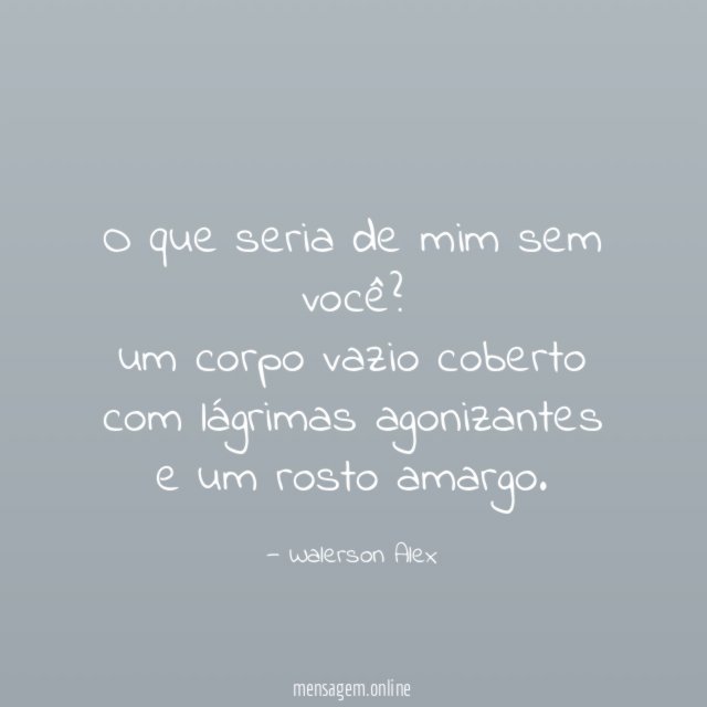 O que seria de mim sem você