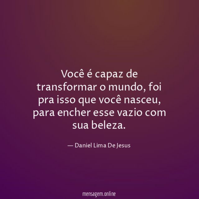 Você é capaz de transformar o mundo