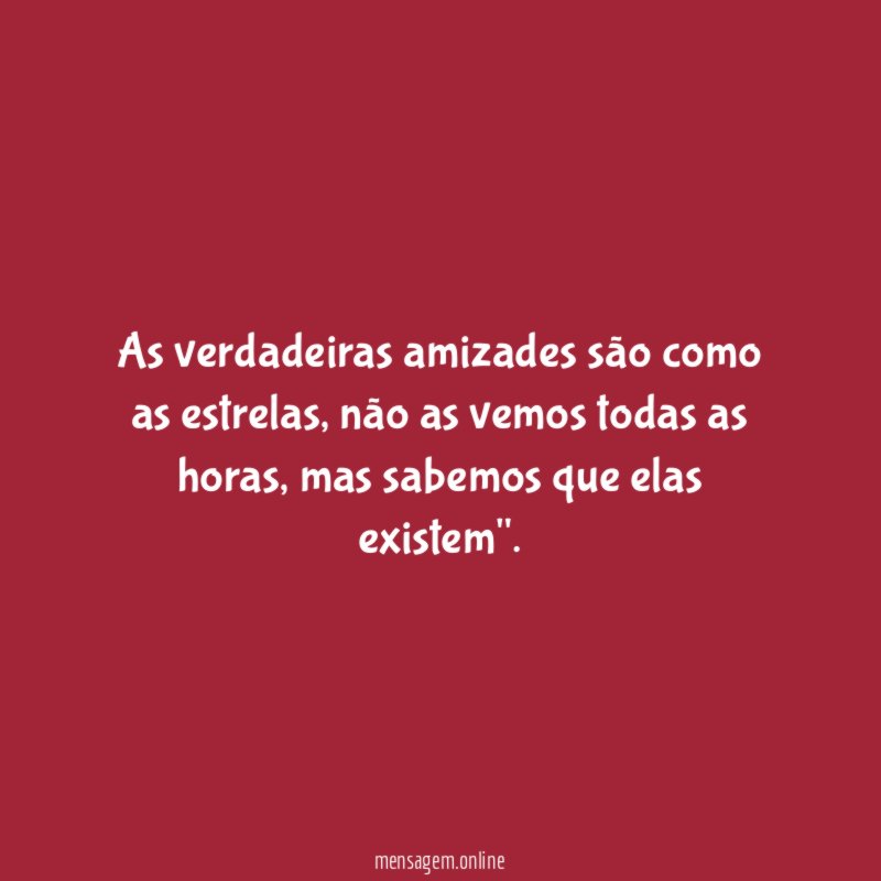 As verdadeiras amizades são como as estrelas