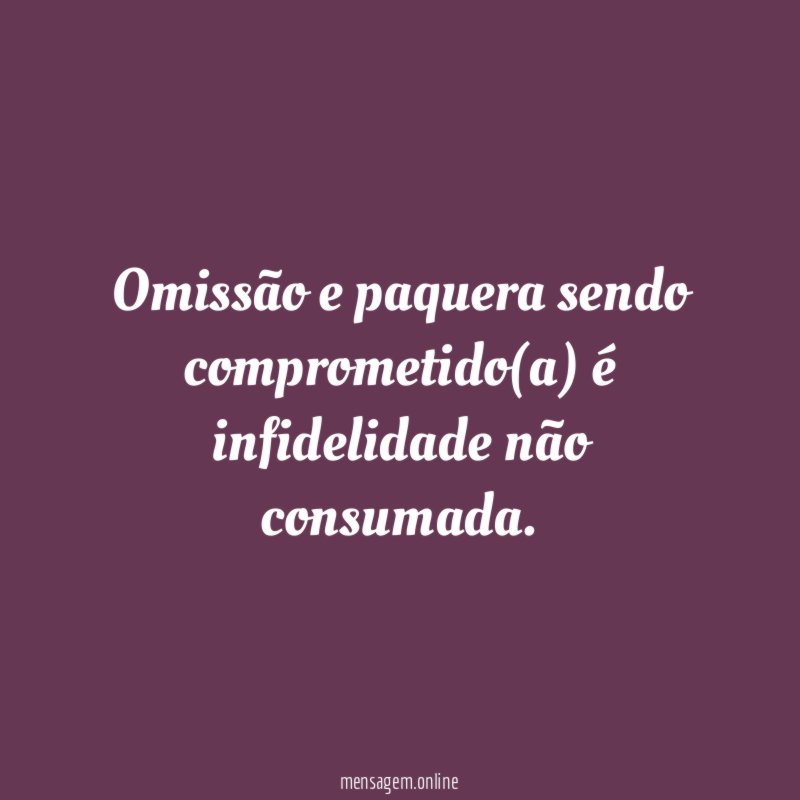 Omissão e paquera sendo comprometido(a) é infidelidade não consumada