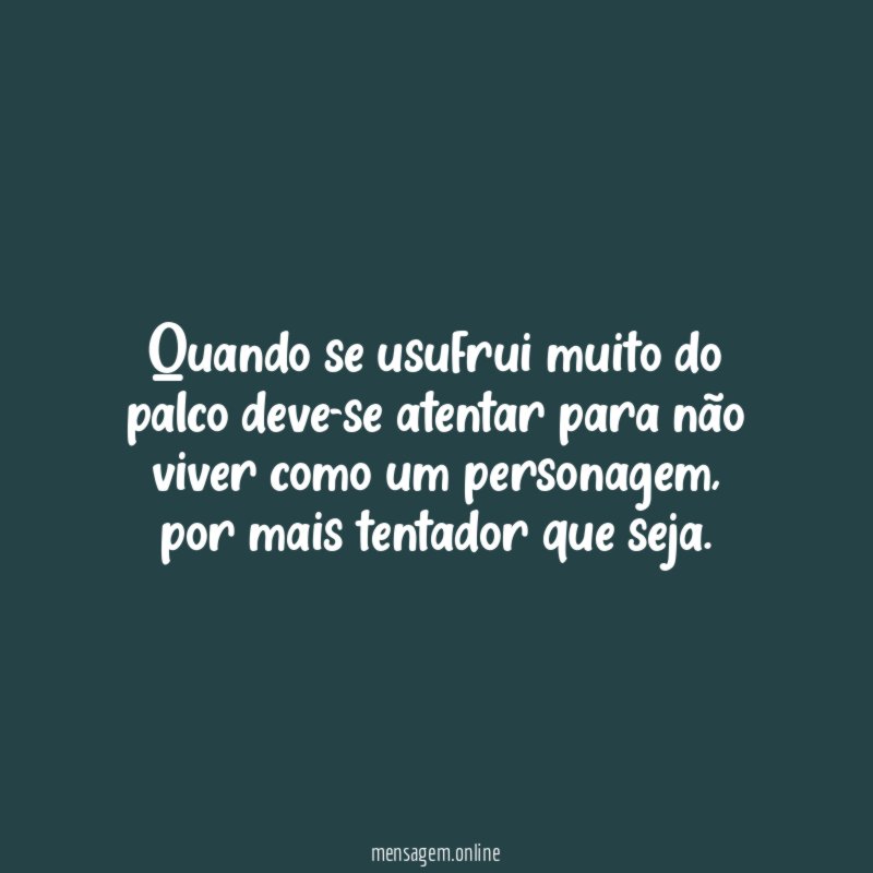 Quando se usufrui muito do palco deve-se atentar