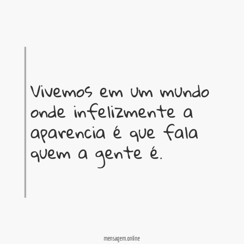 vivemos em um mundo onde infelizmente a aparencia