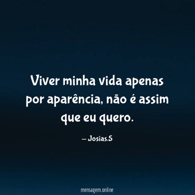 Viver minha vida apenas por aparência
