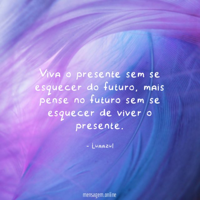 viva o presente sem se esquecer do futuro