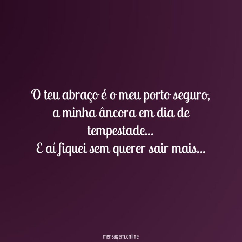 O teu abraço é o meu porto seguro