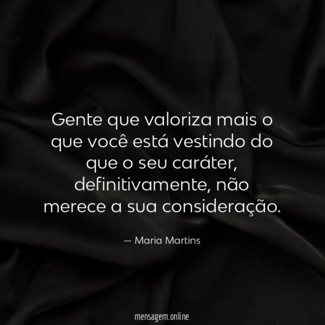 Gente que valoriza mais o que você está