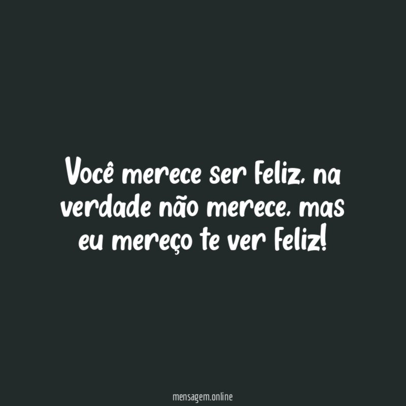 Você merece ser feliz
