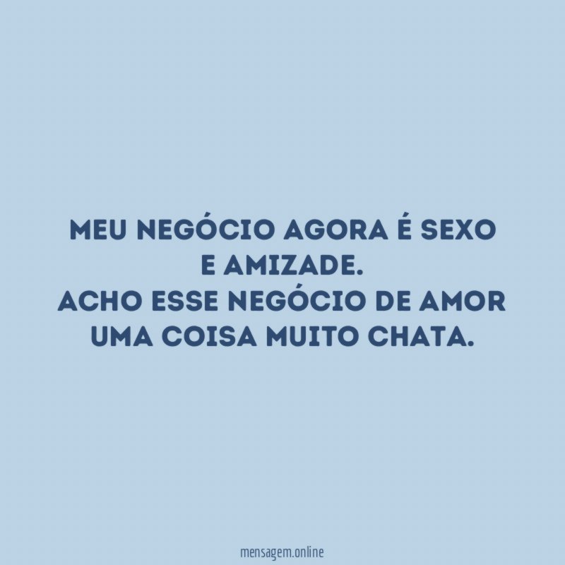 Meu negócio agora é sexo e amizade