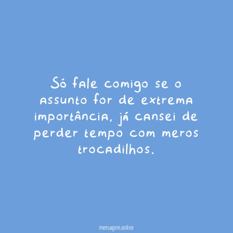 Só fale comigo se o assunto for de extrema importância