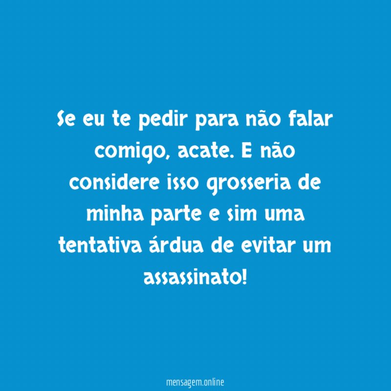 Se eu te pedir para não falar comigo