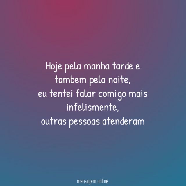 hoje pela manha tarde e tambem pela noite