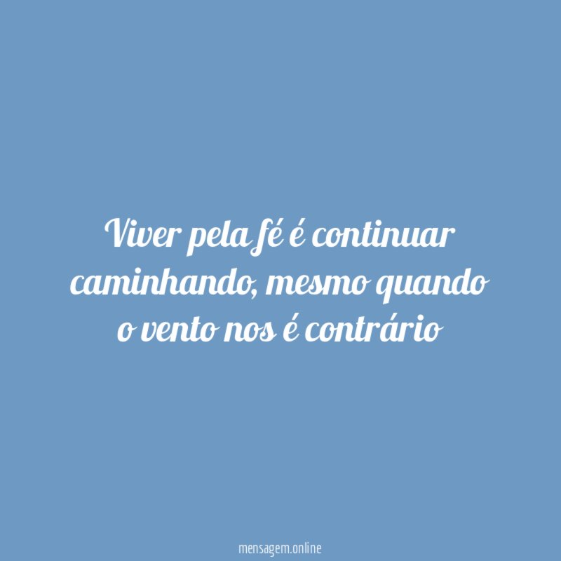 Viver pela fé é continuar caminhando