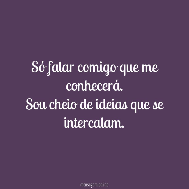Só falar comigo que me conhecerá