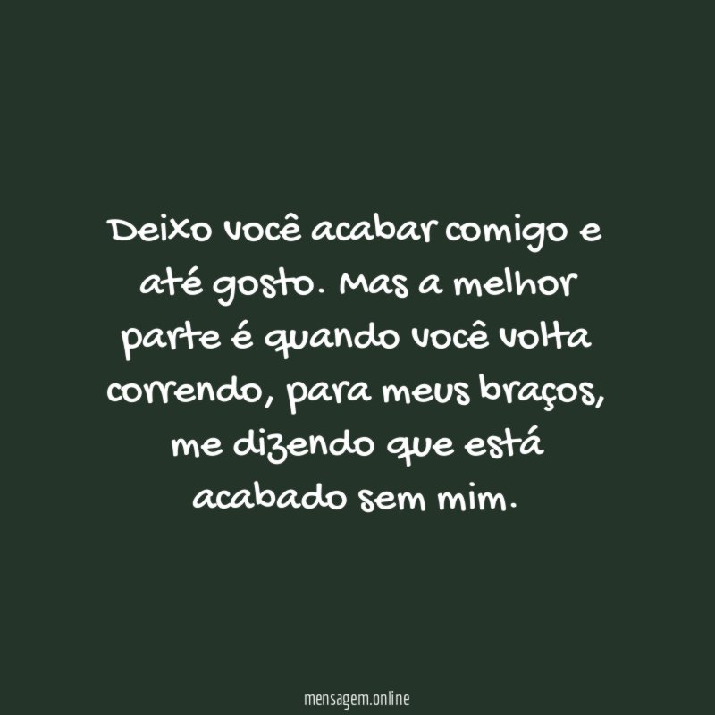 Deixo você acabar comigo e até gosto