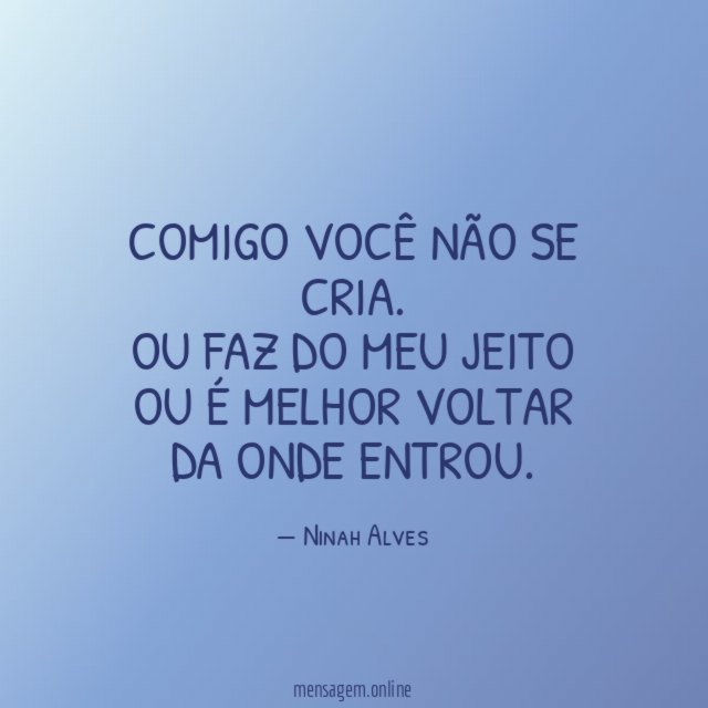 Comigo você não se cria