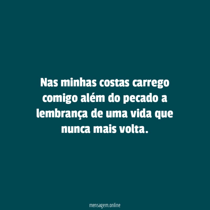Nas minhas costas carrego comigo além do pecado
