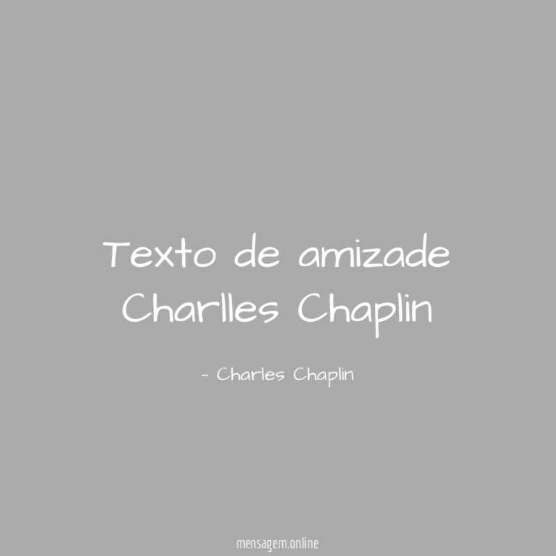 Texto de amizade Charlles Chaplin