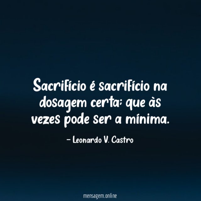 Sacrifício é sacrifício na dosagem certa
