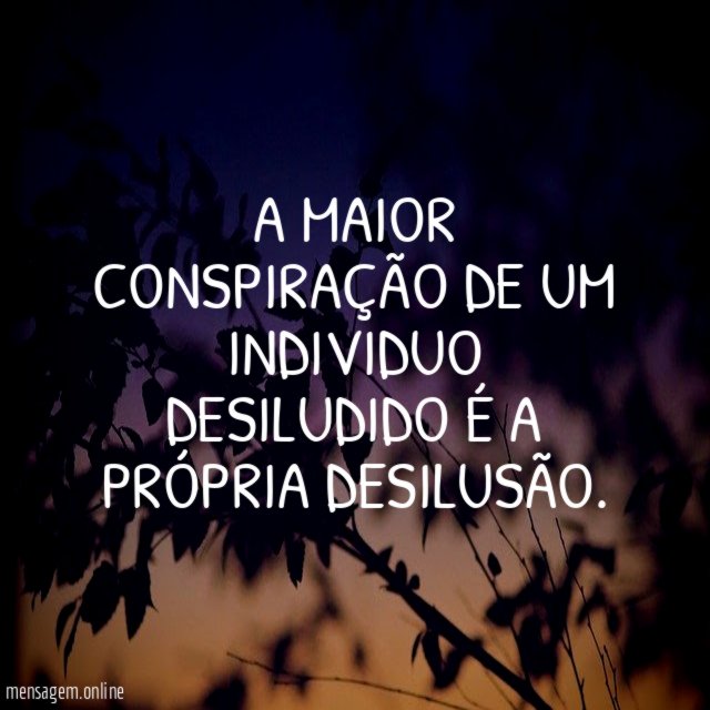 A maior conspiração de um individuo desiludido é