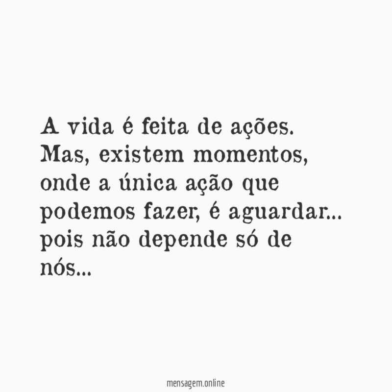 A vida é feita de ações