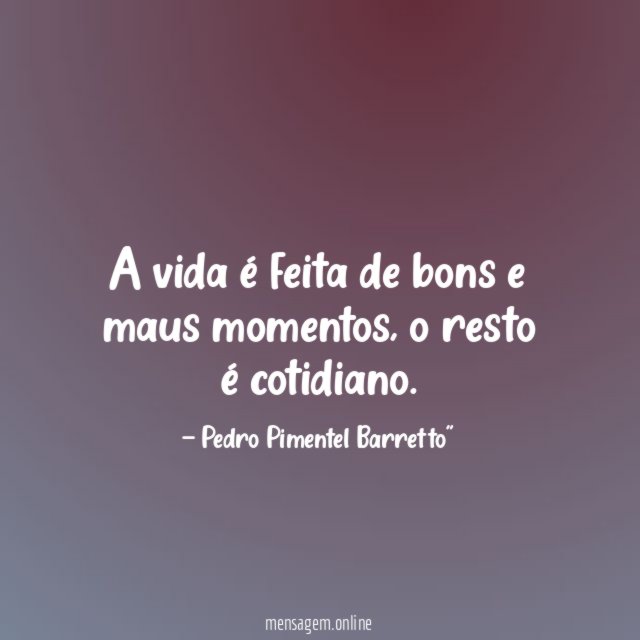 A vida é feita de bons e maus momentos