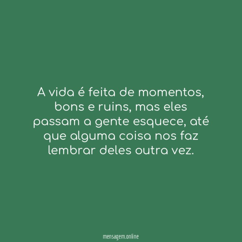 A vida é feita de momentos
