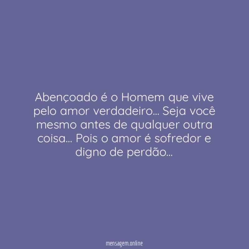 Abençoado é o Homem que vive pelo amor verdadeiro