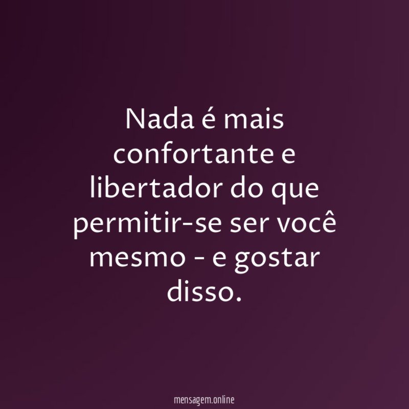 Nada é mais confortante e libertador do que