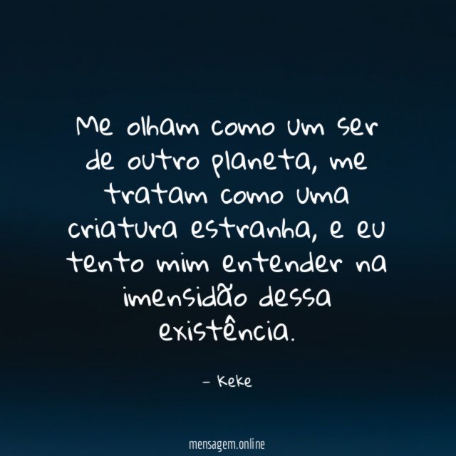 Me olham como um ser de outro planeta