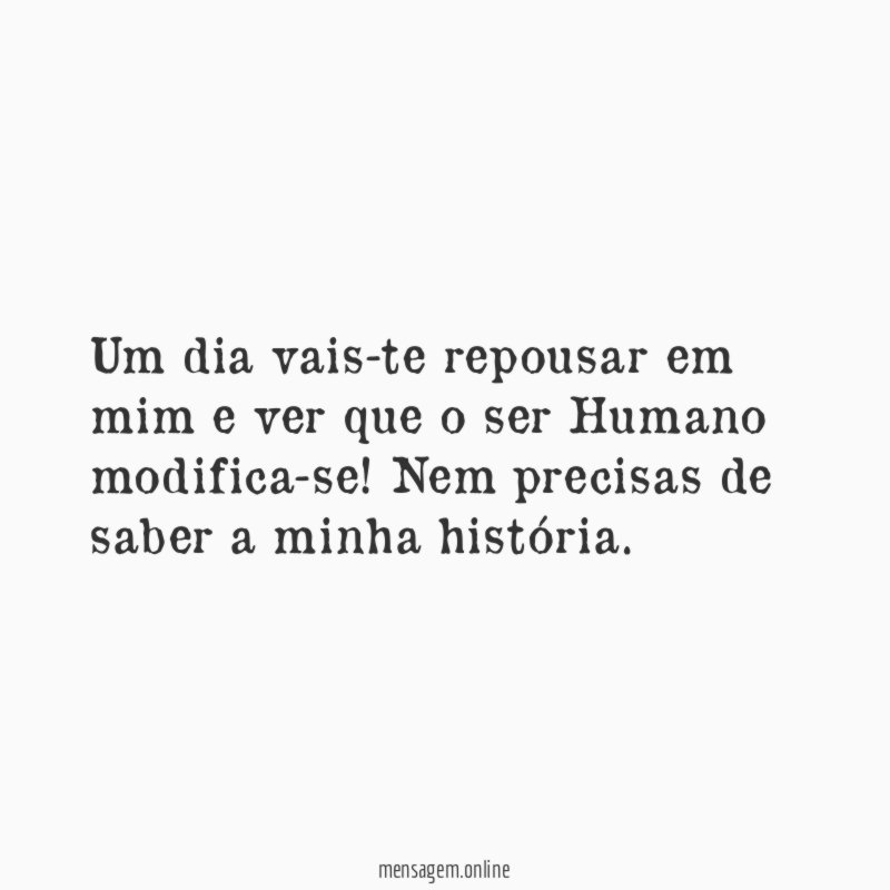 Um dia vais-te repousar em mim e ver