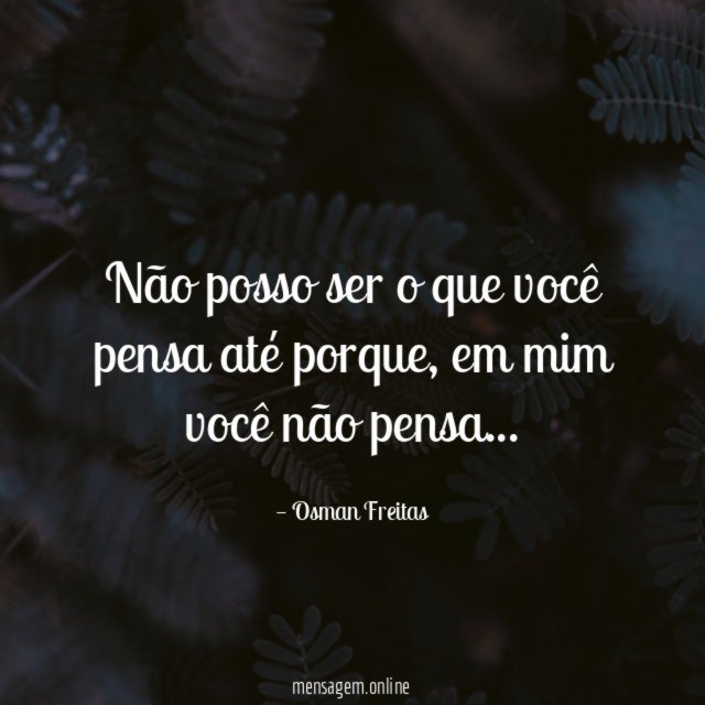Não posso ser o que você pensa até porque