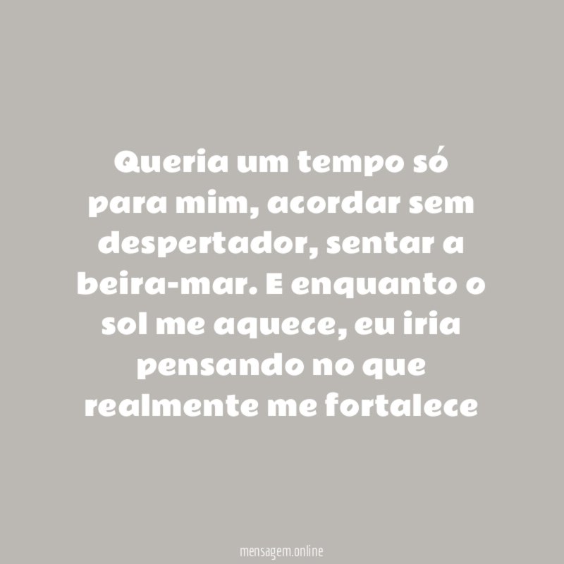 Queria um tempo só para mim