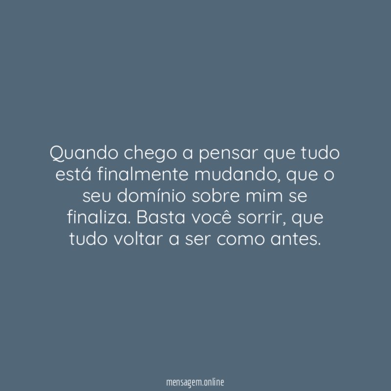 Quando chego a pensar que tudo está finalmente mudando