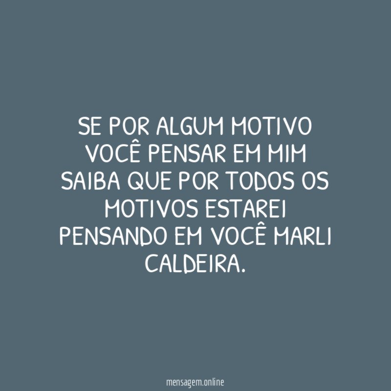 SE POR ALGUM MOTIVO VOCÊ PENSAR EM MIM SAIBA