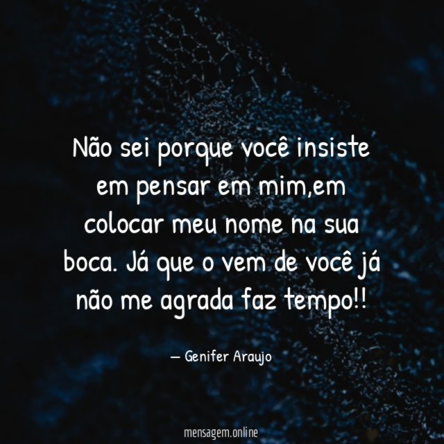 Não sei porque você insiste em pensar em mim
