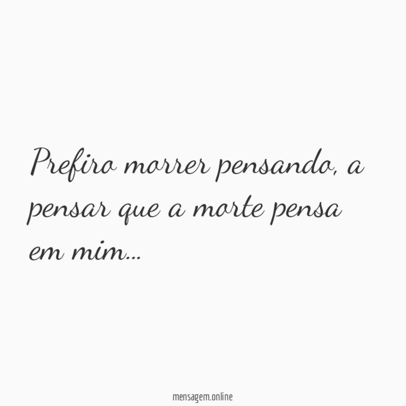 Prefiro morrer pensando