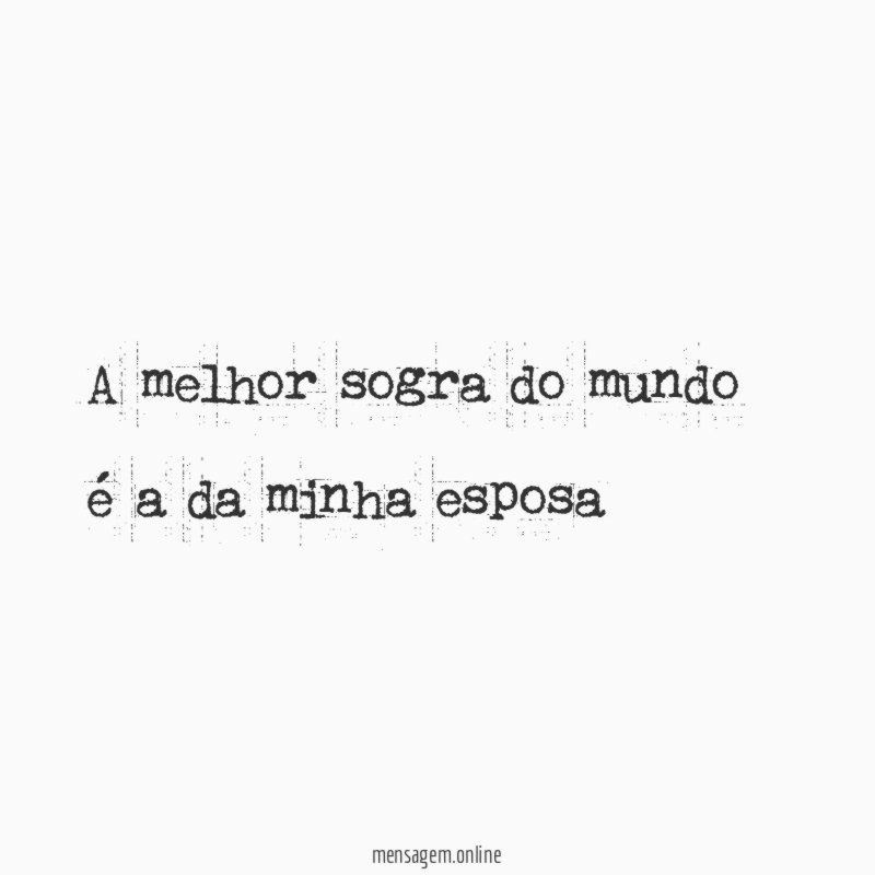 A melhor sogra do mundo é a da minha esposa