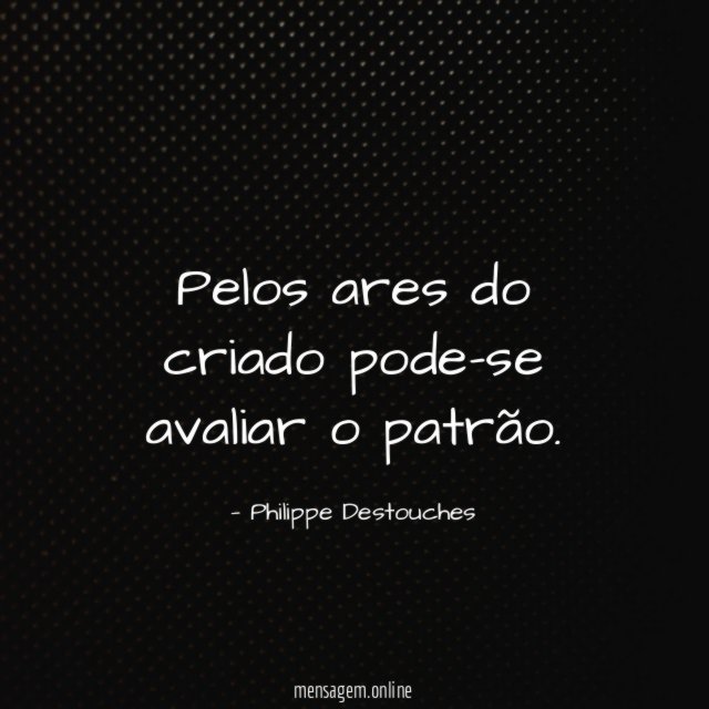 Pelos ares do criado pode-se avaliar o patrão