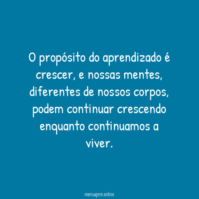 O propósito do aprendizado é crescer