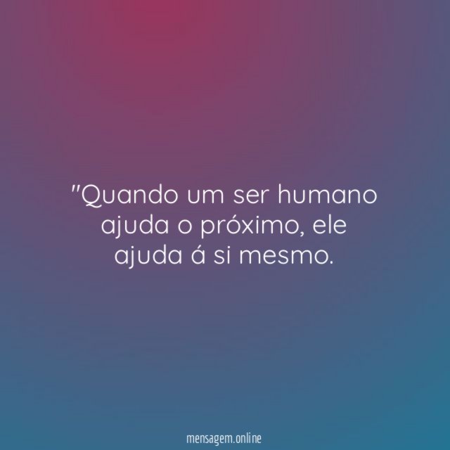 'Quando um ser humano ajuda o próximo