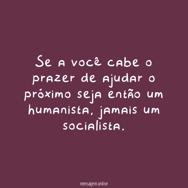 Se a você cabe o prazer de ajudar