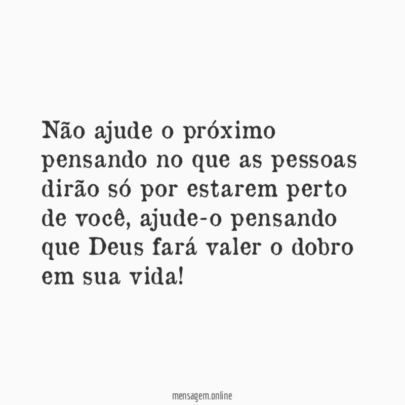 Não ajude o próximo pensando no que as