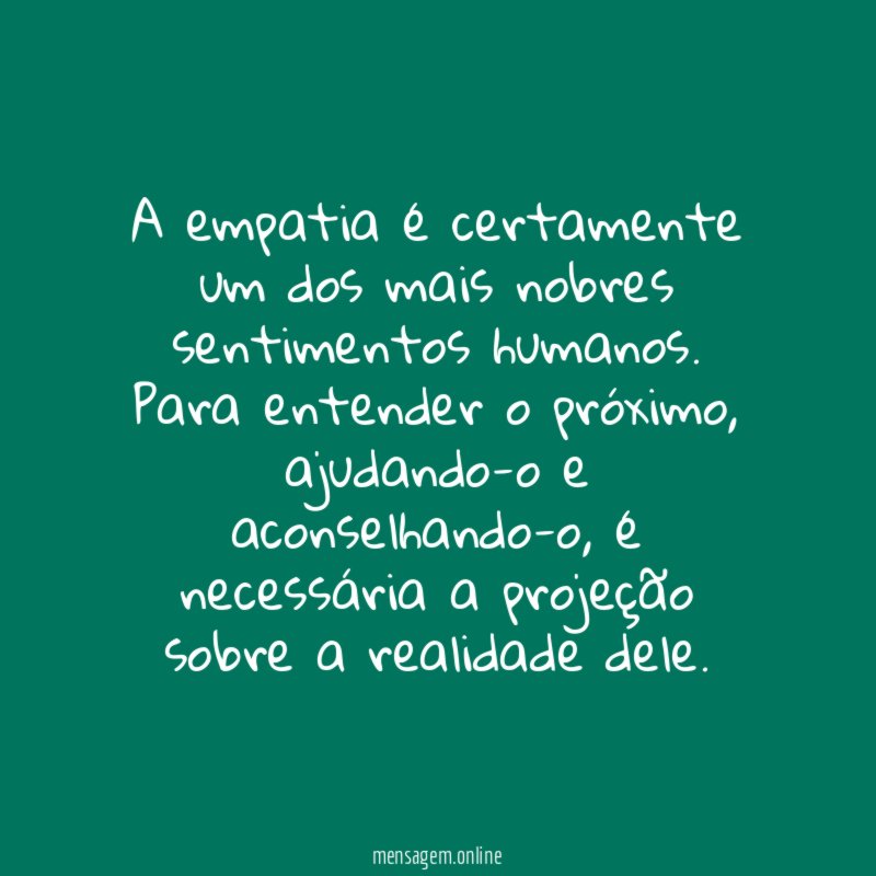 A empatia é certamente um dos mais nobres sentimentos humanos
