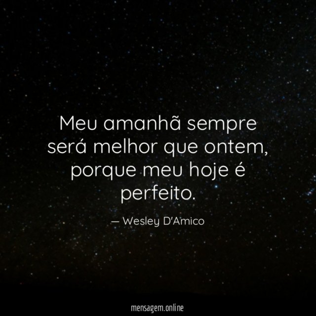 Meu amanhã sempre será melhor que ontem